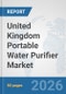 United Kingdom Portable Water Purifier Market: Prospects, Trends Analysis, Market Size and Forecasts up to 2032 - Product Thumbnail Image