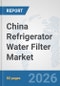 China Refrigerator Water Filter Market: Prospects, Trends Analysis, Market Size and Forecasts up to 2032 - Product Thumbnail Image
