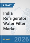 India Refrigerator Water Filter Market: Prospects, Trends Analysis, Market Size and Forecasts up to 2032- Product Image