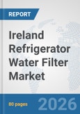 Ireland Refrigerator Water Filter Market: Prospects, Trends Analysis, Market Size and Forecasts up to 2032- Product Image