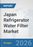 Japan Refrigerator Water Filter Market: Prospects, Trends Analysis, Market Size and Forecasts up to 2032- Product Image