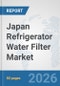 Japan Refrigerator Water Filter Market: Prospects, Trends Analysis, Market Size and Forecasts up to 2032 - Product Thumbnail Image