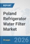 Poland Refrigerator Water Filter Market: Prospects, Trends Analysis, Market Size and Forecasts up to 2032 - Product Thumbnail Image