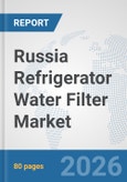 Russia Refrigerator Water Filter Market: Prospects, Trends Analysis, Market Size and Forecasts up to 2032- Product Image
