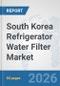 South Korea Refrigerator Water Filter Market: Prospects, Trends Analysis, Market Size and Forecasts up to 2032 - Product Thumbnail Image