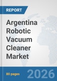 Argentina Robotic Vacuum Cleaner Market: Prospects, Trends Analysis, Market Size and Forecasts up to 2032- Product Image