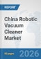China Robotic Vacuum Cleaner Market: Prospects, Trends Analysis, Market Size and Forecasts up to 2032 - Product Thumbnail Image