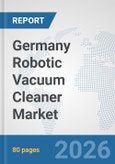 Germany Robotic Vacuum Cleaner Market: Prospects, Trends Analysis, Market Size and Forecasts up to 2032- Product Image