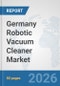 Germany Robotic Vacuum Cleaner Market: Prospects, Trends Analysis, Market Size and Forecasts up to 2032 - Product Thumbnail Image