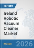 Ireland Robotic Vacuum Cleaner Market: Prospects, Trends Analysis, Market Size and Forecasts up to 2032- Product Image