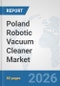 Poland Robotic Vacuum Cleaner Market: Prospects, Trends Analysis, Market Size and Forecasts up to 2032 - Product Thumbnail Image