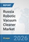 Russia Robotic Vacuum Cleaner Market: Prospects, Trends Analysis, Market Size and Forecasts up to 2032 - Product Thumbnail Image
