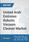 United Arab Emirates Robotic Vacuum Cleaner Market: Prospects, Trends Analysis, Market Size and Forecasts up to 2032 - Product Thumbnail Image