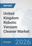 United Kingdom Robotic Vacuum Cleaner Market: Prospects, Trends Analysis, Market Size and Forecasts up to 2032- Product Image