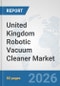 United Kingdom Robotic Vacuum Cleaner Market: Prospects, Trends Analysis, Market Size and Forecasts up to 2032 - Product Thumbnail Image