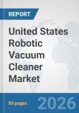United States Robotic Vacuum Cleaner Market: Prospects, Trends Analysis, Market Size and Forecasts up to 2032- Product Image