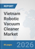 Vietnam Robotic Vacuum Cleaner Market: Prospects, Trends Analysis, Market Size and Forecasts up to 2032- Product Image