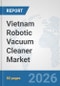 Vietnam Robotic Vacuum Cleaner Market: Prospects, Trends Analysis, Market Size and Forecasts up to 2032 - Product Image