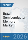 Brazil Semiconductor Memory Market: Prospects, Trends Analysis, Market Size and Forecasts up to 2032- Product Image