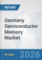 Germany Semiconductor Memory Market: Prospects, Trends Analysis, Market Size and Forecasts up to 2032 - Product Thumbnail Image