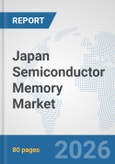 Japan Semiconductor Memory Market: Prospects, Trends Analysis, Market Size and Forecasts up to 2032- Product Image