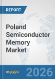 Poland Semiconductor Memory Market: Prospects, Trends Analysis, Market Size and Forecasts up to 2032- Product Image