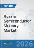Russia Semiconductor Memory Market: Prospects, Trends Analysis, Market Size and Forecasts up to 2032- Product Image