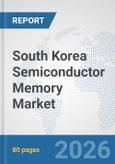 South Korea Semiconductor Memory Market: Prospects, Trends Analysis, Market Size and Forecasts up to 2032- Product Image