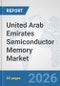 United Arab Emirates Semiconductor Memory Market: Prospects, Trends Analysis, Market Size and Forecasts up to 2032 - Product Thumbnail Image