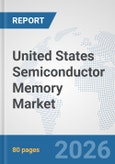 United States Semiconductor Memory Market: Prospects, Trends Analysis, Market Size and Forecasts up to 2032- Product Image