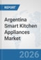 Argentina Smart Kitchen Appliances Market: Prospects, Trends Analysis, Market Size and Forecasts up to 2032 - Product Thumbnail Image