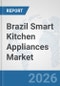 Brazil Smart Kitchen Appliances Market: Prospects, Trends Analysis, Market Size and Forecasts up to 2032 - Product Thumbnail Image