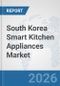 South Korea Smart Kitchen Appliances Market: Prospects, Trends Analysis, Market Size and Forecasts up to 2032 - Product Thumbnail Image