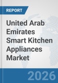 United Arab Emirates Smart Kitchen Appliances Market: Prospects, Trends Analysis, Market Size and Forecasts up to 2032- Product Image