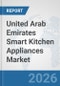 United Arab Emirates Smart Kitchen Appliances Market: Prospects, Trends Analysis, Market Size and Forecasts up to 2032 - Product Thumbnail Image