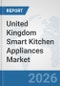 United Kingdom Smart Kitchen Appliances Market: Prospects, Trends Analysis, Market Size and Forecasts up to 2032 - Product Thumbnail Image