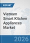Vietnam Smart Kitchen Appliances Market: Prospects, Trends Analysis, Market Size and Forecasts up to 2032 - Product Thumbnail Image