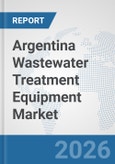 Argentina Wastewater Treatment Equipment Market: Prospects, Trends Analysis, Market Size and Forecasts up to 2032- Product Image