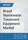 Brazil Wastewater Treatment Equipment Market: Prospects, Trends Analysis, Market Size and Forecasts up to 2032- Product Image