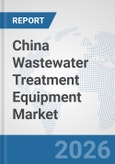China Wastewater Treatment Equipment Market: Prospects, Trends Analysis, Market Size and Forecasts up to 2032- Product Image