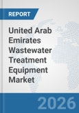 United Arab Emirates Wastewater Treatment Equipment Market: Prospects, Trends Analysis, Market Size and Forecasts up to 2032- Product Image