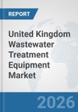 United Kingdom Wastewater Treatment Equipment Market: Prospects, Trends Analysis, Market Size and Forecasts up to 2032- Product Image