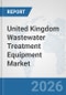 United Kingdom Wastewater Treatment Equipment Market: Prospects, Trends Analysis, Market Size and Forecasts up to 2032 - Product Thumbnail Image