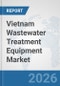 Vietnam Wastewater Treatment Equipment Market: Prospects, Trends Analysis, Market Size and Forecasts up to 2032 - Product Image