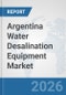 Argentina Water Desalination Equipment Market: Prospects, Trends Analysis, Market Size and Forecasts up to 2032 - Product Thumbnail Image