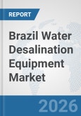 Brazil Water Desalination Equipment Market: Prospects, Trends Analysis, Market Size and Forecasts up to 2032- Product Image