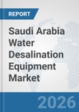Saudi Arabia Water Desalination Equipment Market: Prospects, Trends Analysis, Market Size and Forecasts up to 2032- Product Image