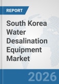 South Korea Water Desalination Equipment Market: Prospects, Trends Analysis, Market Size and Forecasts up to 2032- Product Image