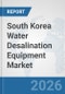 South Korea Water Desalination Equipment Market: Prospects, Trends Analysis, Market Size and Forecasts up to 2032 - Product Thumbnail Image