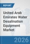 United Arab Emirates Water Desalination Equipment Market: Prospects, Trends Analysis, Market Size and Forecasts up to 2032 - Product Thumbnail Image